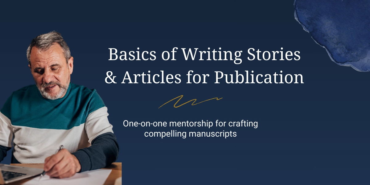 Basics of Writing Stories & Articles for Publication. Customized writing course with one-on-one mentorship for Basic writing techniques and to Learn how to write stories and articles