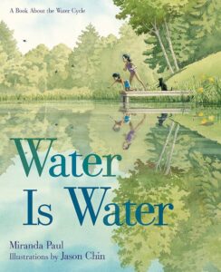 Water is Water A Book About the Water Cycle by Miranda Paul