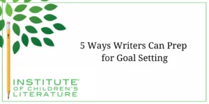 12-26-24 ICL BLOG - 5 Ways Writers Can Prep for Goal Setting NO DATE